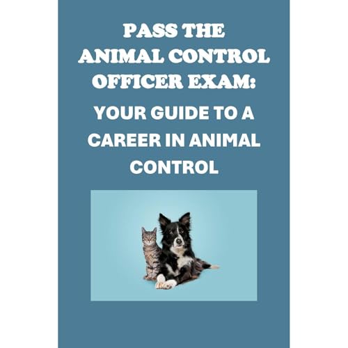 Pass the Animal Control Officer Exam: Your Guide to a Career in Animal Control by Philip Martin McCaulay