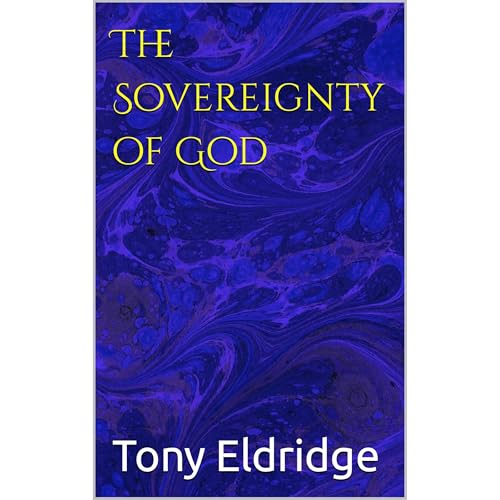 The Sovereignty of God by Tony Eldridge