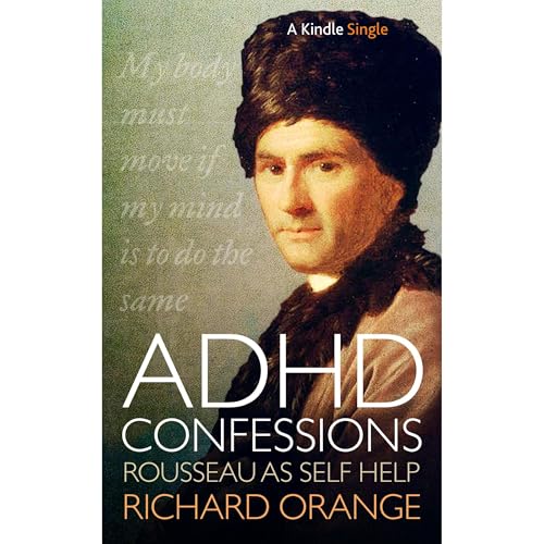 ADHD Confessions: Rousseau as self-help by Richard Orange