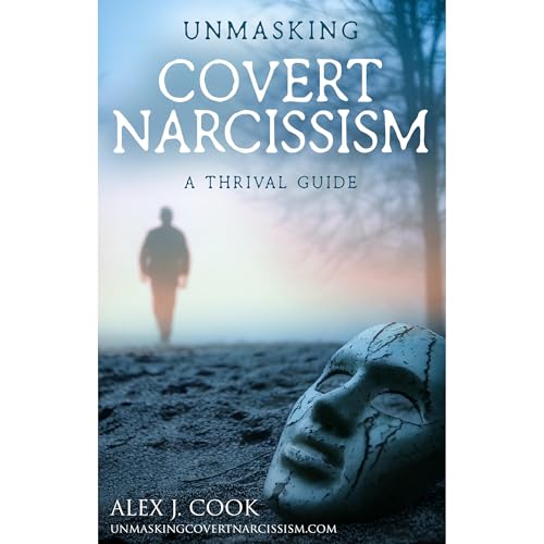 Unmasking Covert Narcissism by Alex J. Cook