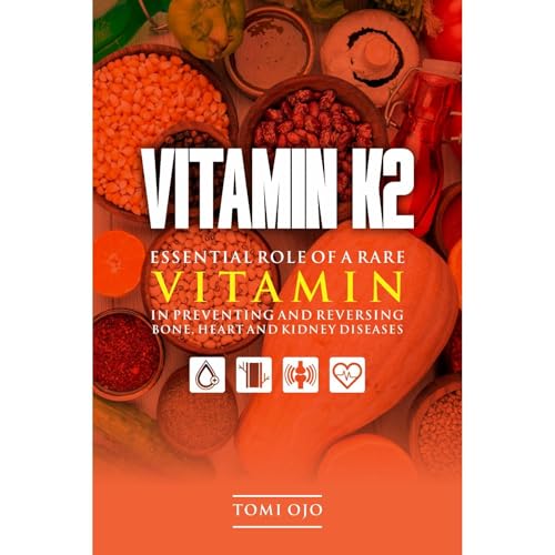 Vitamin K2: Essential Role of a Rare Vitamin in Preventing and Reversing Bone, Heart, and Kidney Diseases