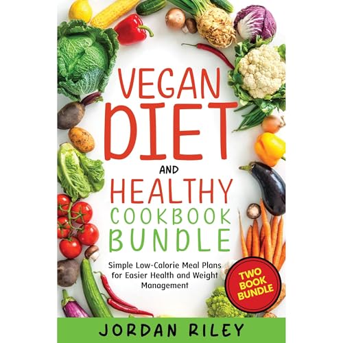 Vegan Diet and Healthy Cookbook Bundle: Simple Low-Calorie Meal Plans for Easier Health and Weight Management