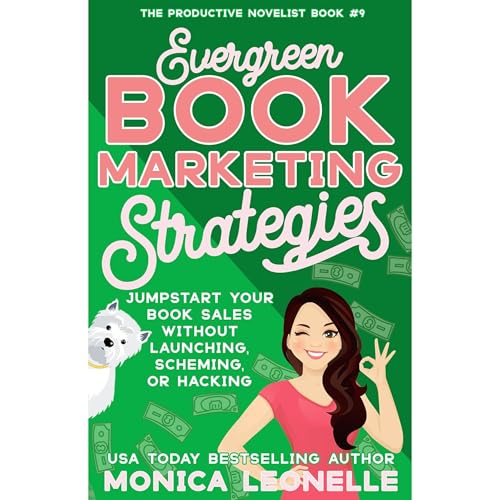 Evergreen Book Marketing Strategies: Jumpstart Your Book Sales Without Launching, Scheming, or Hacking (The Productive Novelist #9)