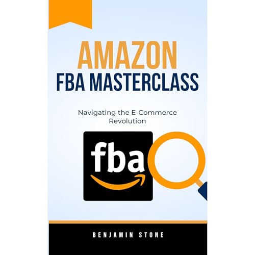 Amazon FBA Masterclass: Navigating the E-Commerce Revolution