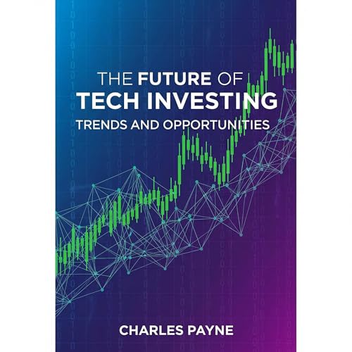 The Future of Tech Investing by Charles Payne