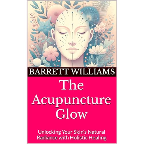 The Acupuncture Glow by Barrett Williams