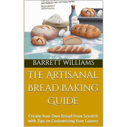 The Artisanal Bread Baking Guide by Barrett Williams