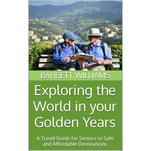 Exploring the World in your Golden Years by Barrett Williams