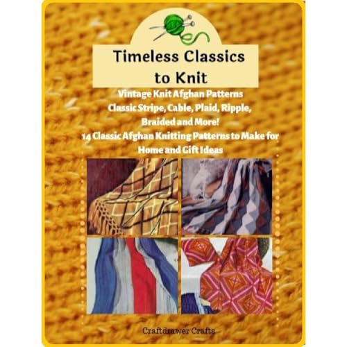 Timeless Classics to Knit Vintage Knit Afghan Patterns Classic Stripe, Cable, Plaid, Ripple, Braided and More! 14 Classic Afghan Knitting Patterns to Make for Home and Gift Ideas