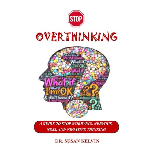 STOP OVERTHINKING by DR. SUSAN KELVIN