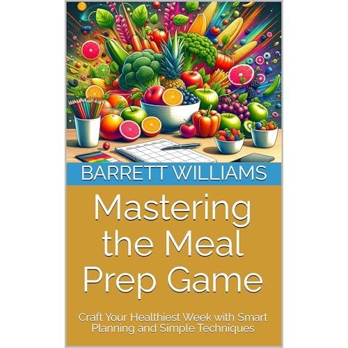 Mastering the Meal Prep Game by Barrett Williams