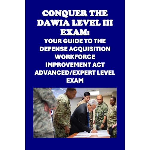 Conquer the DAWIA Level III Exam: Your Guide to the Defense Acquisition Workforce Improvement Act Advanced/Expert Level Exam by Philip Martin McCaulay
