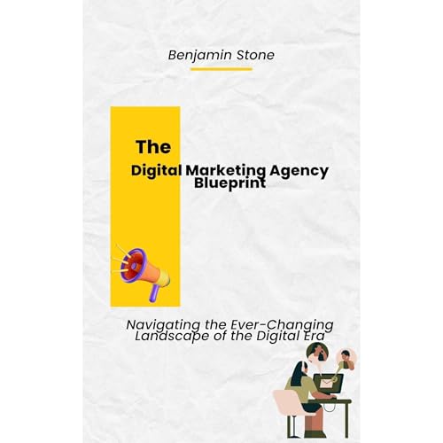 The Digital Marketing Agency Blueprint: Navigating the Ever-Changing Landscape of the Digital Era