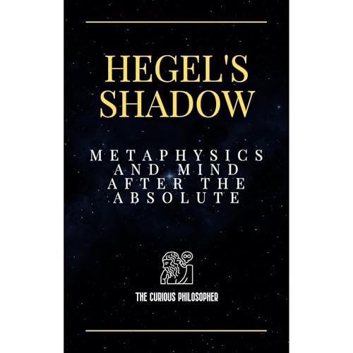 Hegel's Shadow by The Curious Philosopher