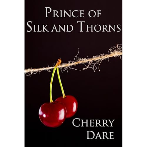 Prince of Silk and Thorns by Cherry Dare