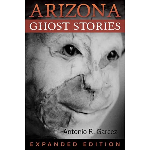 Arizona Ghost Stories by Antonio Garcez