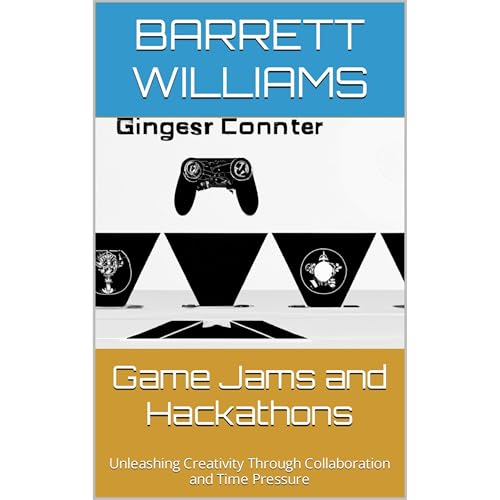 Game Jams and Hackathons by Barrett Williams