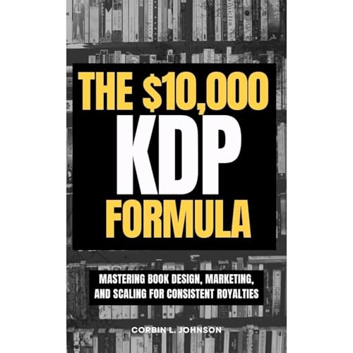 The $10,000 KDP Formula by Corbin L. Johnson