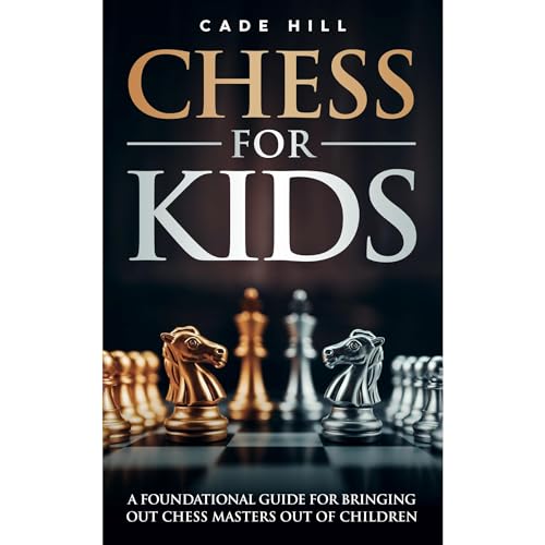 Chess for Kids: A Foundational Guide for Bringing Chess Master’s out of Children
