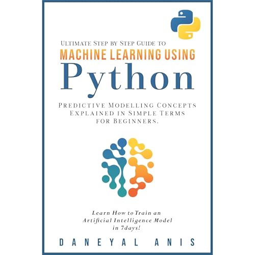 Ultimate Step by Step Guide to Machine Learning Using Python by Daneyal Anis