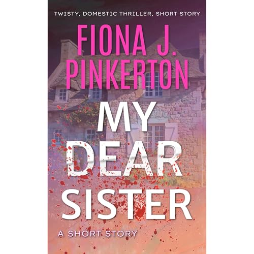 My Dear Sister: A Short Story by Fiona J. Pinkerton