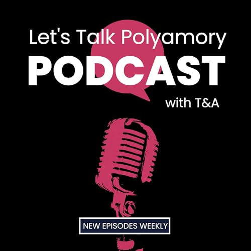 Let's Talk Polyamory Podcast by T and A Coaching and Therapy