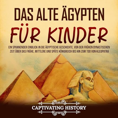 Das alte Ägypten für Kinder [Ancient Egypt for Children] by Captivating History