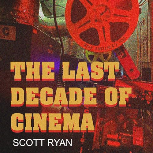 The Last Decade of Cinema