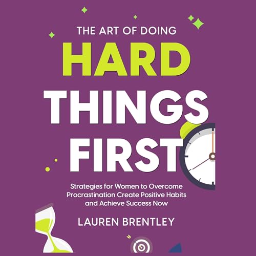 The Art of Doing Hard Things First