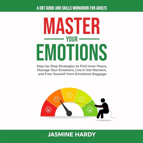 Master Your Emotions: A DBT Guide and Skills Workbook for Adults