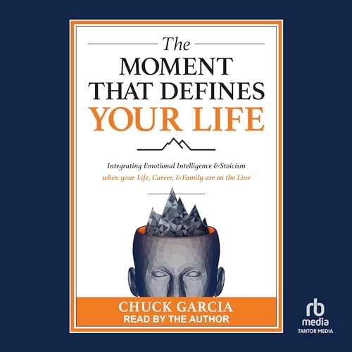 The Moment That Defines Your Life by Chuck Garcia