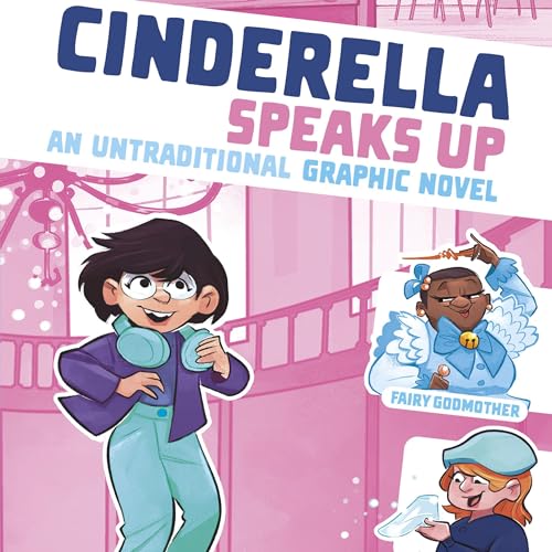 Cinderella Speaks Up: An Untraditional Graphic Novel