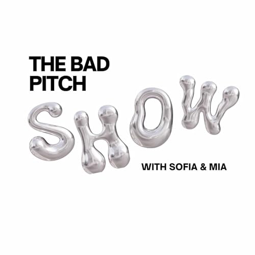 The Bad Pitch Show with Sofia & Mia by The Bad Pitch Show