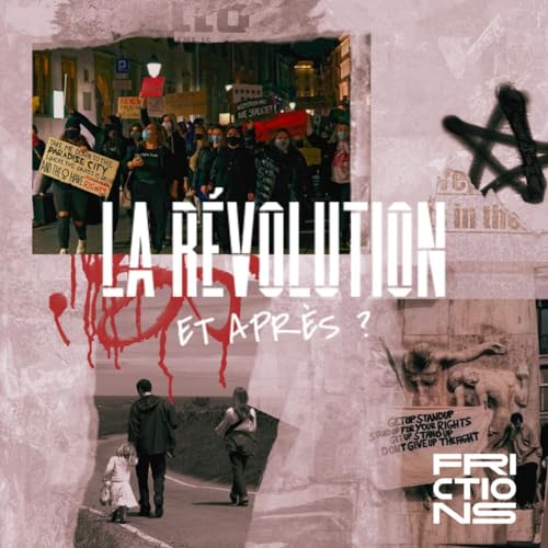La révolution, et après ? Un podcast Frictions by Frictions