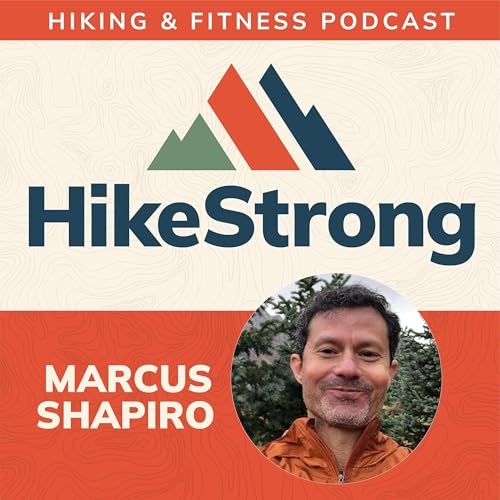 HikeStrong Podcast by Marcus Shapiro | Hiking Strength and Conditioning Coach