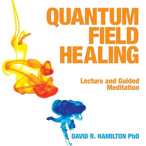 Quantum Field Healing by David R. Hamilton PHD