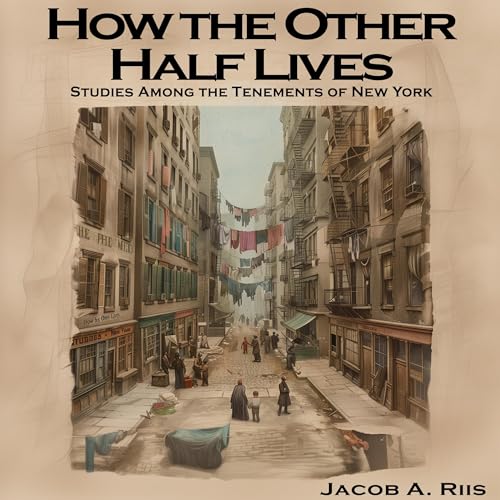 How the Other Half Lives by Jacob A. Riis