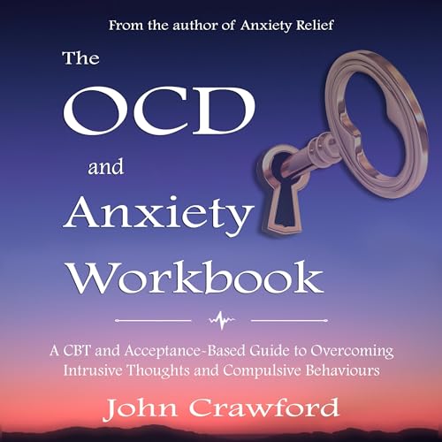 The OCD and Anxiety Workbook: by John Crawford