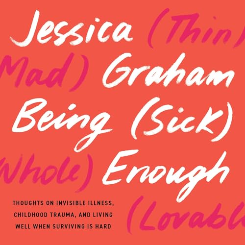 Being (Sick) Enough by Jessica Graham