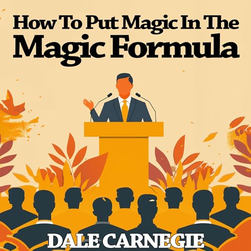 How to Put Magic in the Magic Formula by Dale Carnegie