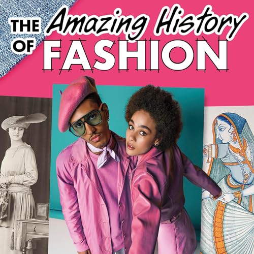 The Amazing History of Fashion