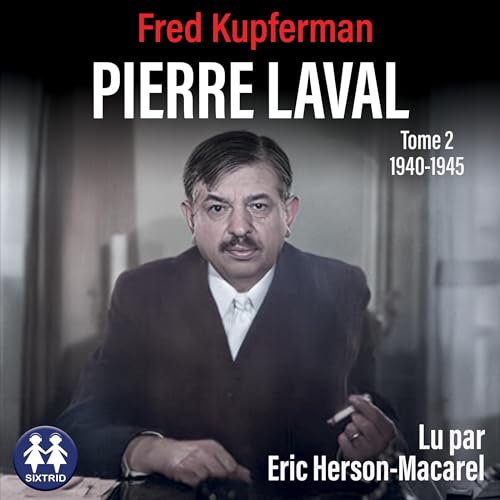 Pierre Laval - Tome 2 de 1940 à 1945