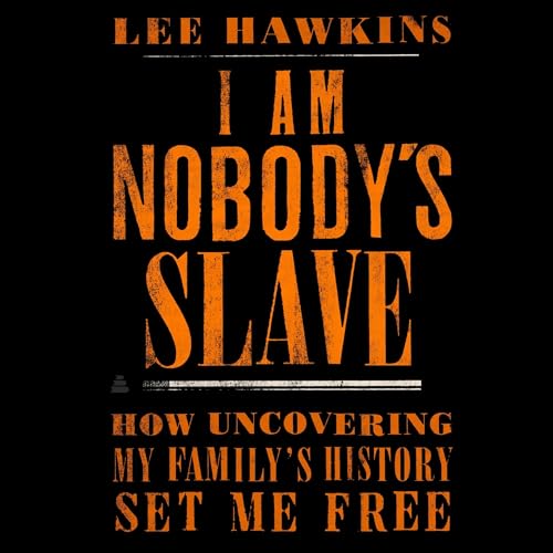I Am Nobody's Slave by Lee Hawkins