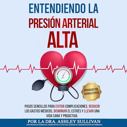 Entendiendo La Presión Arterial Alta [Understanding High Blood Pressure]