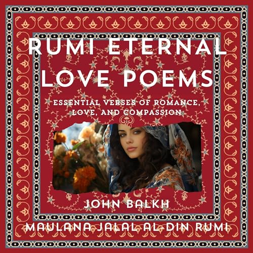 Rumi Eternal Love Poems by John Balkh
