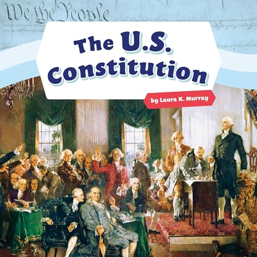 The U.S. Constitution by Laura K. Murray