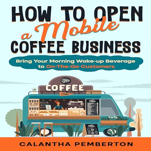 How to Open a Mobile Coffee Business by Calantha Pemberton