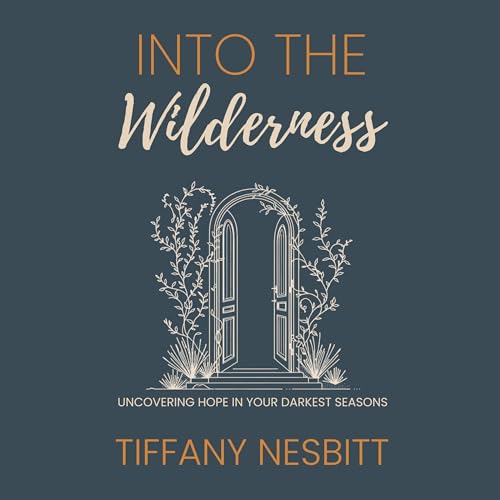 Into the Wilderness by Tiffany Nesbitt
