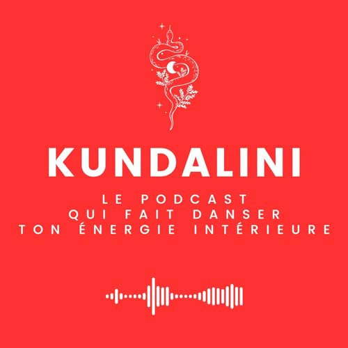 KUNDALINI - Le podcast qui fait danser ton énergie intérieure by Claire Maldonado