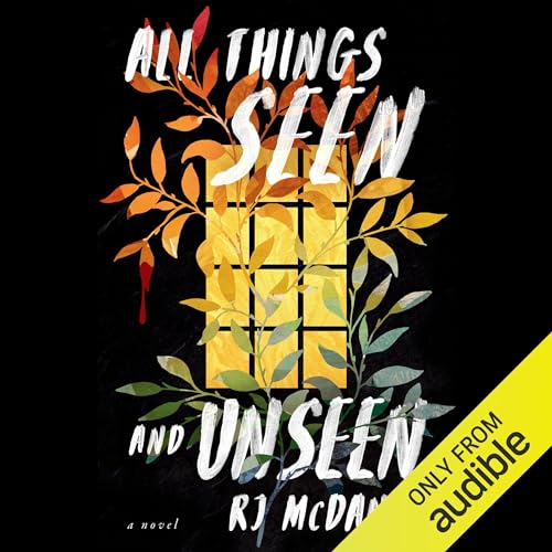 All Things Seen and Unseen by RJ McDaniel